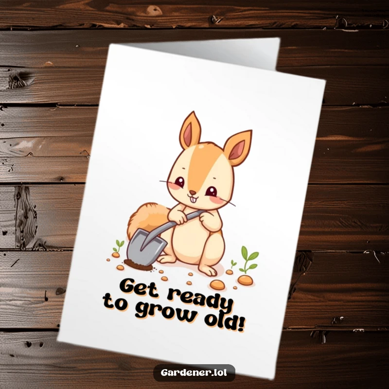 Funny Free Printable Birthday Card: A happy squirrel with a tiny shovel plants seeds, ready for giggles and celebrations.