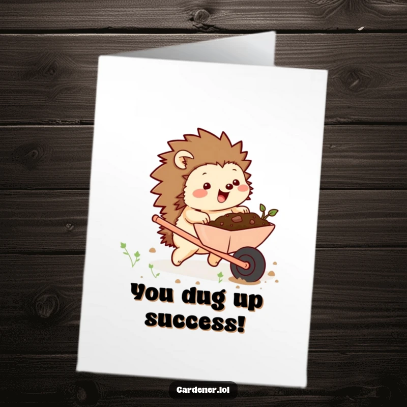 Funny Free Printable Congrats Card: Chubby hedgehog pushing a wheelbarrow full of soil, celebrating hard work and achievements.